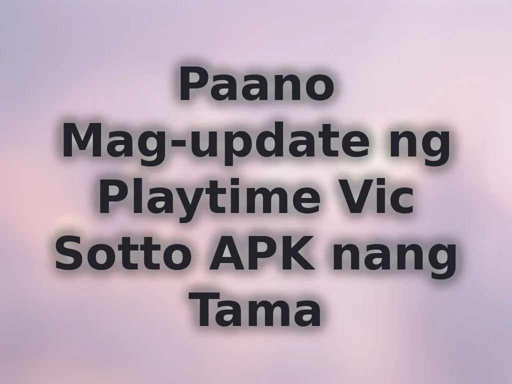 Paano Mag-update ng Playtime Vic Sotto APK nang Tama